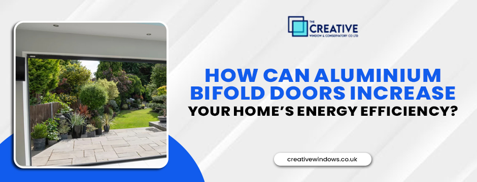 How Can Aluminium Bifold Doors Increase Your Home’s Energy Efficiency?